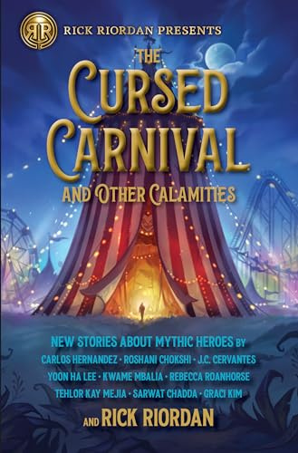The Cursed Carnival and Other Calamities: New Stories about Mythic Heroes (Rick Riordan Presents)