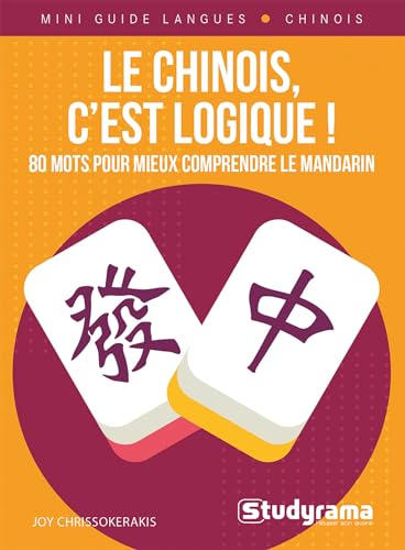 Le chinois, c’est logique !: 80 mots pour mieux comprendre le mandarin
