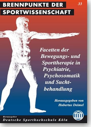 Facetten der Bewegungs- und Sporttherapie in Psychiatrie, Psychosomatik und Suchtbehandlung: Bewegung, Spiel und Sport als Therapie bei Burn-Out, ... (Brennpunkte der Sportwissenschaft)