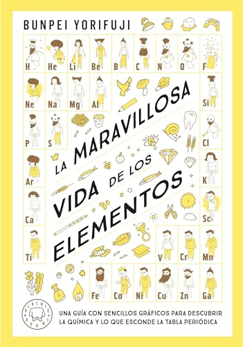 La maravillosa vida de los elementos: Una guía con sencillos gráficos para descubrir la química y lo que esconde la tabla periódica