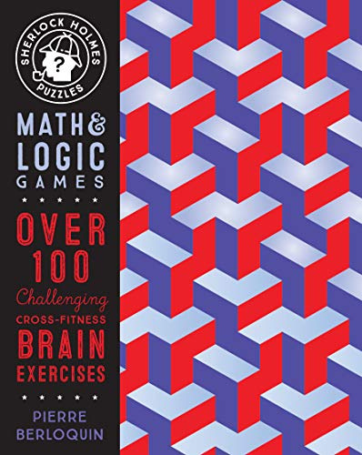 Sherlock Holmes Puzzles: Math and Logic Games: Over 100 Challenging Cross-Fitness Brain Exercises: Volume 6