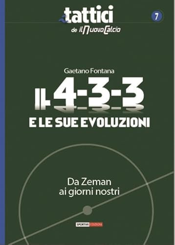 Il 4-3-3 e le sue evoluzioni. Da Zeman ai giorni nostri (I tattici de Il nuovo calcio)