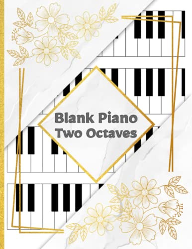 Blank Piano Two Octaves: Blank Sheet Music Paper To Write Out Chords and Finger Placement , Piano Key Diagram Sheet Music Notebook For Girls, Women, Teachers and Pianist