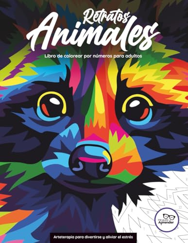 Retratos Animales. Libro de colorear por números para adultos: Arteterapia para divertirse y aliviar el estrés.