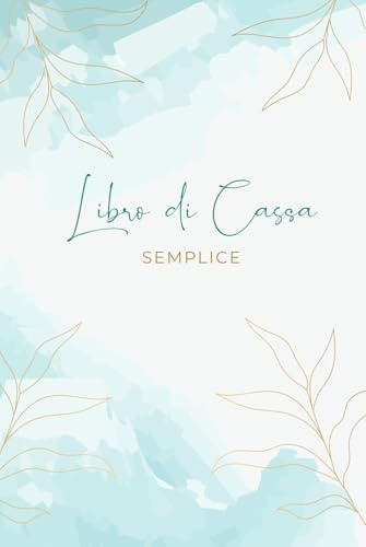 Libro Di Cassa Semplice: Quaderno per Organizzare la Contabilità | Entrate - Uscite | 130 pagine
