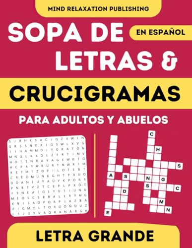Crucigramas y Sopa De Letras En Español Para Adultos y Abuelos Letra Grande: Word Search & Crossword Puzzles in Spanish For Adults In Large Print