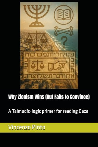 Why Zionism Wins (But Fails to Convince): A Talmudic-logic primer for reading Gaza