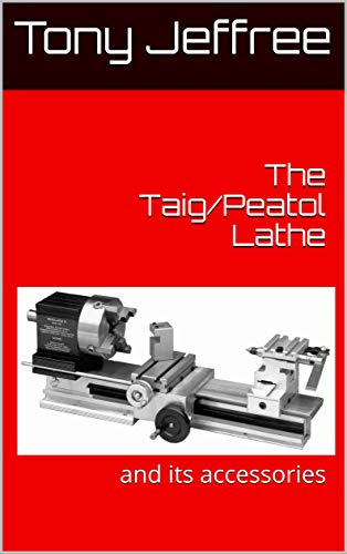 The Taig/Peatol Lathe: and its accessories