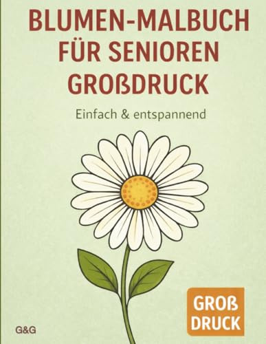 Blumen-Malbuch für Senioren – Großdruck: 50 einfache und entspannende Blumenmotive mit dicken Linien zum Ausmalen