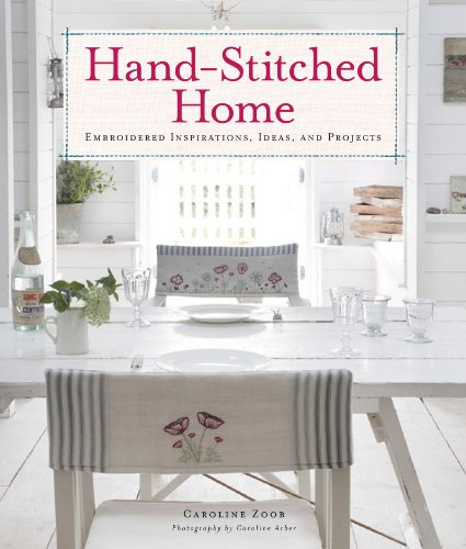 Hand-Stitched Home: Embroidered Inspirations, Ideas, and Projects