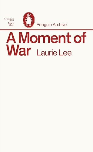 A Moment of War: Laurie Lee (Penguin Archive)