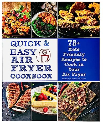 Quick & Easy Air Fryer Cookbook :75+ Keto Friendly Recipes to Cook in Your Air Fryer included Recipes Breakfast, Side Dishes, Star Ingredient : Beef,Chicken,Pork,Seafood & Vegetable,Desserts & More)