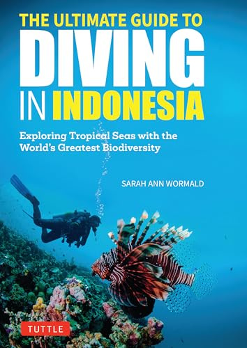 The Ultimate Guide to Diving in Indonesia: Exploring the Tropical Seas With the World's Greatest Marine Biodiversity