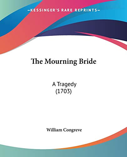 The Mourning Bride: A Tragedy (1703)