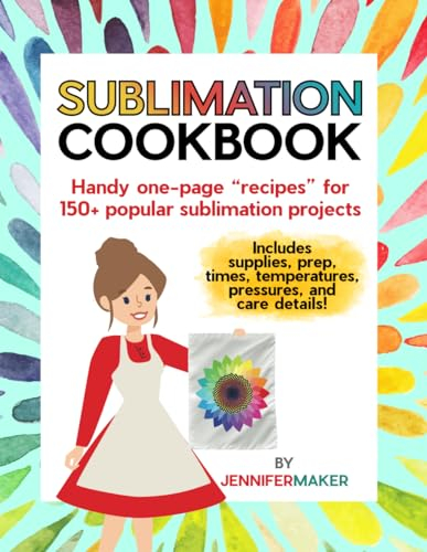 Sublimation Cookbook: Handy One-Page Recipes for Over 150 Sublimation Blanks
