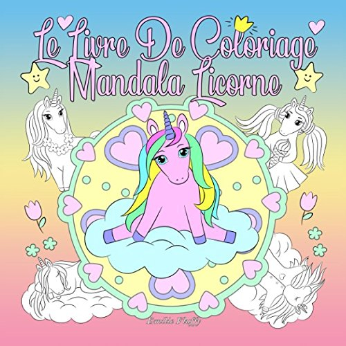 Le Livre De Coloriage Mandala Licorne: Un livre de coloriage pour les enfants et les adultes à aimer et à se détendre
