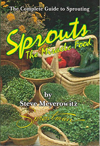 Sprouts, the Miracle Food: The Complete Guide to Sprouting