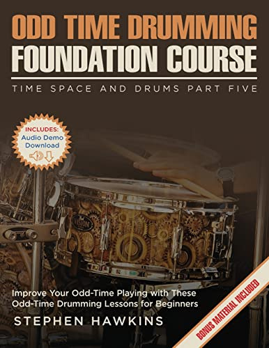 Odd Time Drumming Foundation: Improve Your Odd-Time Playing with These Odd-Time Drumming Lessons for Beginners (Time Space and Drums, Band 5)