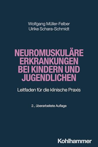 Neuromuskuläre Erkrankungen bei Kindern und Jugendlichen: Leitfaden für die klinische Praxis (Pädiatrische Neurologie)