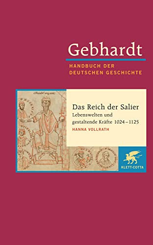 Gebhardt: Handbuch der deutschen Geschichte. Band 4 (Gebhardt Handbuch der Deutschen Geschichte, Bd. 4): Das Reich der Salier - Lebenswelten und gestaltende Kräfte 1024-1125