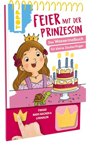 Feier mit der Prinzessin. Das Wassermalbuch zum Mitmachen: Mit Schwamm: Finger nass machen, malen, trocknen lassen, neu malen (Wassermalbücher)
