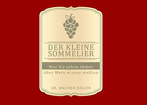 Der kleine Sommelier: Was Sie schon immer über wein wissen wollten