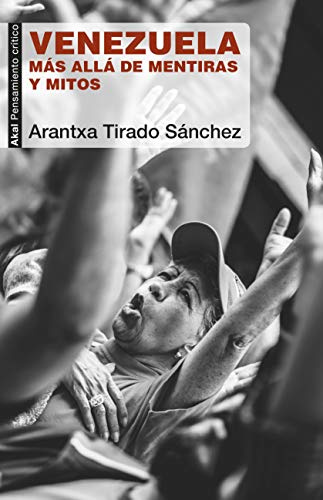 Venezuela. Más allá de mentiras y mitos: 81 (Pensamiento crítico)