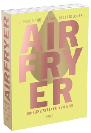 Airfryer - le guide ultime pour tous les jours - 400 recettes à la friteuse à air (Ninja crispy, Moulinex easy fry, Philips air fryer...): beau livre ... - belles photographies - simple et gourmand