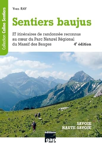 SENTIERS BAUJUS: De la randonnée familiale à la randonnée sportive, 27 itinéraires reconnus au coeur du Parc Naturel Régional du Massif des Bauges