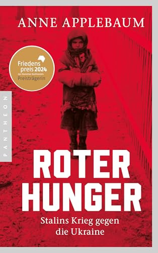 Roter Hunger: Stalins Krieg gegen die Ukraine - FRIEDENSPREIS DES DEUTSCHEN BUCHHANDELS 2024 FÜR ANNE APPLEBAUM