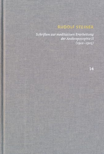 Schriften über meditative Erarbeitung der Anthroposophie II (1922‒1925). Drei Schritte der Anthroposophie, vom Seelenleben – Anthroposophische ... Steiner: Schriften – Kritische Ausgabe)