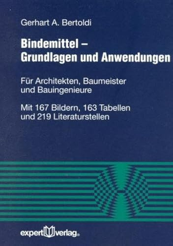 Bindemittel – Grundlagen und Anwendungen: Für Architekten, Baumeister und Bauingenieure (Reihe Technik)