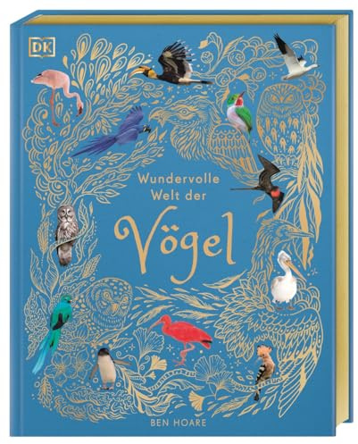 Wundervolle Welt der Vögel: Ein Natur-Bilderbuch für die ganze Familie. Hochwertig ausgestattet mit Goldfolie, Lesebändchen und Goldschnitt. Für Kinder ab 7 Jahren