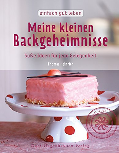 Meine kleinen Backgeheimnisse: Süße Ideen für jede Gelegenheit (einfach gut leben)
