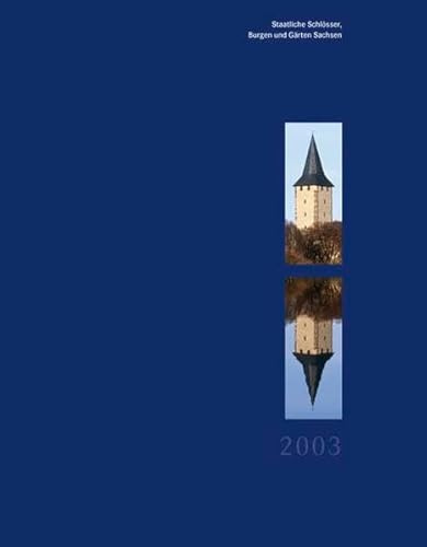 Staatliche Schlösser Burgen und Gärten Sachsen 2003: Jahrbuch Band 11