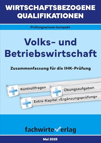 Wirtschaftsbezogene Qualifikationen: Volks- und Betriebswirtschaft: BasisWissen für die IHK-Prüfung (WIrtschaftsbezogene Qualifikationen: Prüfungswissen kompakt)