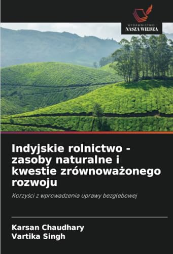 Indyjskie rolnictwo - zasoby naturalne i kwestie zrównowa¿onego rozwoju: Korzy¿ci z wprowadzenia uprawy bezglebowej