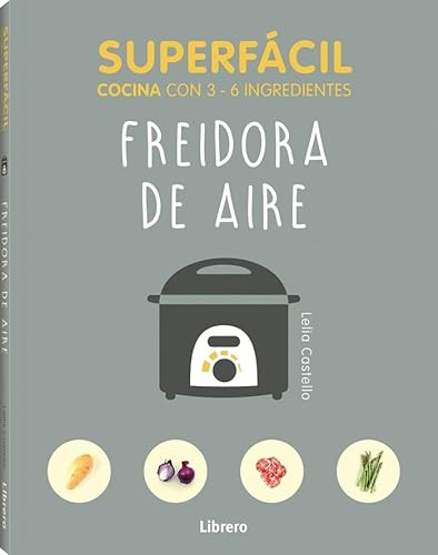 SUPERFÁCIL Cocina con 3-6 ingredientes: Freidora de aire.