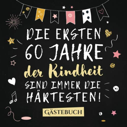 Die ersten 60 Jahre der Kindheit sind immer die härtesten: Gästebuch zum 60.Geburtstag für Mann oder Frau - 60 Jahre Deko & Geschenk - Buch zum Eintragen für Wünsche und Fotos der Gäste