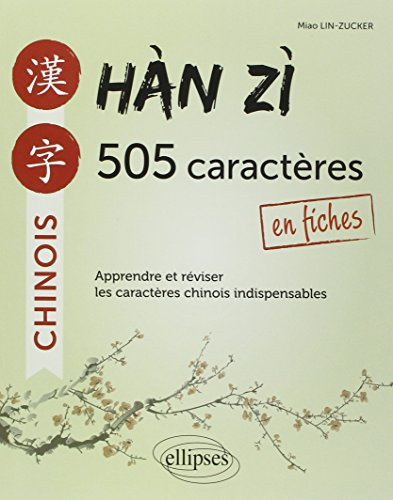 Han Zi : 505 caractères en fiches: Apprendre et réviser les caractères chinois indispensables