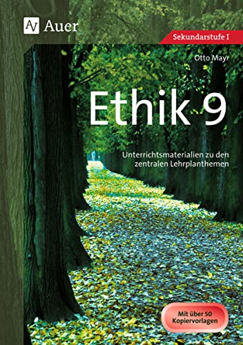 Ethik, Klasse 9: Unterrichtsmaterialien zu den zentralen Lehrplanthemen (Jahrgangsbände Ethik i. d. Sekundarstufe)