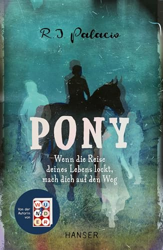 Pony: Wenn die Reise deines Lebens lockt, mach dich auf den Weg Von der Autorin von Wunder, Nominiert für den Deutschen Jugendliteraturpreis 2025, Sparte Jugendbuch