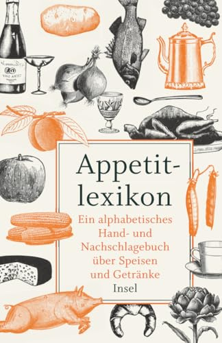 Appetitlexikon: Ein alphabetisches Hand- und Nachschlagebuch über Speisen und Getränke. Zugleich Ergänzung eines jeden Kochbuchs. (insel taschenbuch)