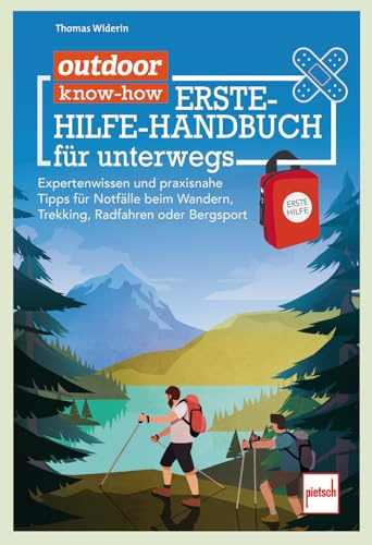 outdoor know-how: Erste-Hilfe-Handbuch für unterwegs - Expertenwissen und Praxistipps für Notfälle beim Wandern, Trekking, Radfahren oder Bergsport: Tipps zu Wandern, Radfahren, Trekking, Bergsport