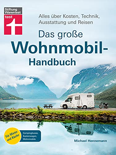 Das große Wohnmobil-Handbuch: Alles über Kosten, Technik, Ausstattung und Reisen | Für Mieter und Käufer - Campingbusse, Kastenwagen, Wohnmobile