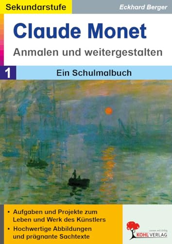 Claude Monet anmalen weitergestalten Schulmalbuch Kunst Sekundarstufe Klasse 5-13 Farbdruck | Impressionismus Kunstgeschichte Biografie Meisterwerke ... Künstler ... anmalen und weitergestalten)