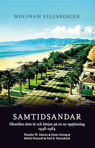 Samtidsandar : filosofins sista år och början på en ny upplysning 1948–1984 - Theodor W. Adorno, Susan Sontag, Michel Foucault, Paul K. Feyerabend