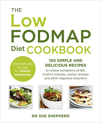 The Low-FODMAP Diet Cookbook: 150 Simple and Delicious Recipes to Relieve Symptoms of IBS, Crohn's Disease, Coeliac Disease and Other Digestive Disorders