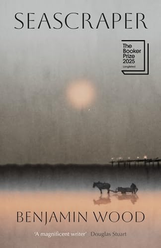 Seascraper: Longlisted for the Booker Prize 2025