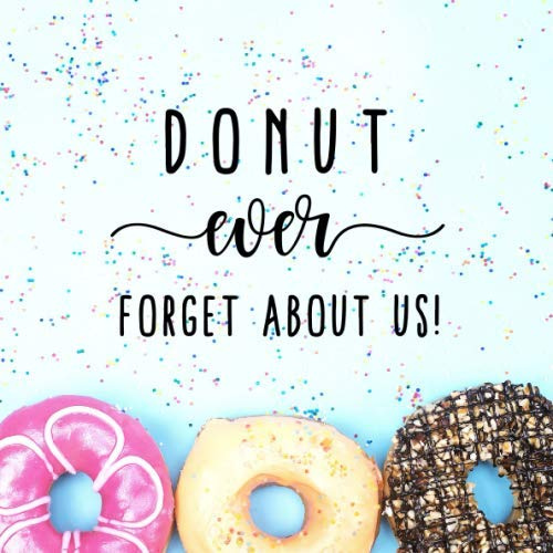 Donut Ever Forget About Us!: Goodbye Memory Book for Coworkers, Friends, Retirement